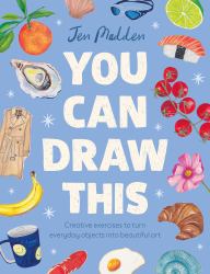 You Can Draw This : Learn How to Turn Everyday Objects into Beautiful Art
