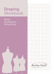 Draping Workbook : Design Development and Fitting Guide