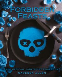 Forbidden Feasts : The Official Cookbook of Navessa Allen's Lights Out