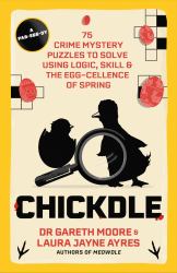 Chickdle : 75 Easter Crime Mystery Puzzles to Solve Using Logic, Skill and the Egg-Cellence of Spring