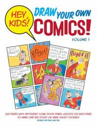 Hey, Kids! Draw Your Own Comics! : Volume 1