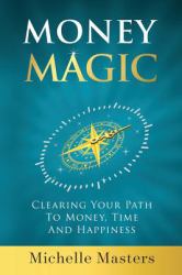 Money Magic : Clearing Your Path to Money, Time and Happiness