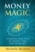 Money Magic : Clearing Your Path to Money, Time and Happiness