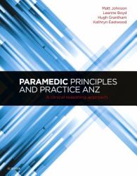 Paramedic Principles and Practice ANZ : A Clinical Reasoning Approach