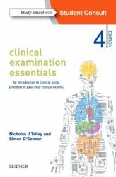 Clinical Examination Essentials : An Introduction to Clinical Skills (and How to Pass Your Clinical Exams)