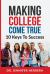 Making College Come True : 10 Keys to Success for Anyone