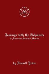 Journeys with Alchemists and Alternative Spiritual Masters