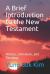A Brief Introduction to the New Testament : History, Literature, and Theology