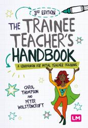 The Trainee Teacher′s Handbook : A Companion for Initial Teacher Training