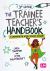 The Trainee Teacher′s Handbook : A Companion for Initial Teacher Training