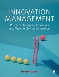 Innovation Management : Practical Strategies, Processes and Tools for Driving Innovation