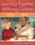 Learning Together with Young Children : A Curriculum Framework for Reflective Teachers