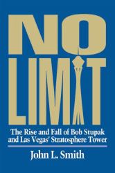No Limit : The Rise and Fall of Bob Stupak and Las Vegas' Stratosphere Tower