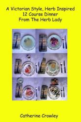 A Victorian Style Herb Inspired 12 Course Dinner from the Herb Lady