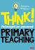 Think!: Metacognition-Powered Primary Teaching Think!: Metacognition-Powered Primary Teaching