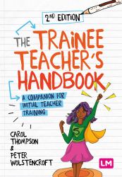 The Trainee Teacher′s Handbook : A Companion for Initial Teacher Training