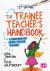The Trainee Teacher′s Handbook : A Companion for Initial Teacher Training