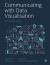 Communicating with Data Visualisation : A Practical Guide