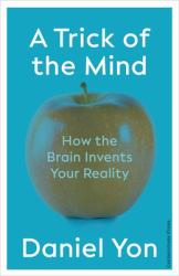 A Trick of the Mind : How Reality Is Your Brains Best Theory
