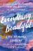 Everything, Beautiful : A Guide to Finding the Hidden Beauty in the World