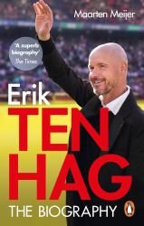 Erik Ten Hag: the Biography