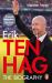 Erik Ten Hag: the Biography Erik Ten Hag: the Biography