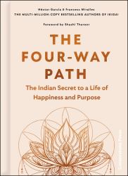 The Four-Way Path : A Guide to Purushartha and India's Spiritual Traditions for a Life of Happiness, Success, and Purpose