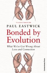 Bonded by Evolution : What We've Got Wrong about Love and Connection