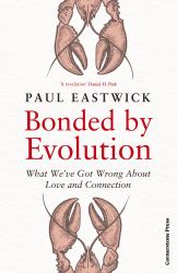 Bonded by Evolution : What We've Got Wrong about Love and Connection