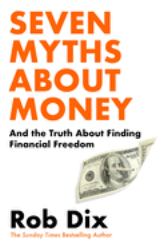 Seven Myths about Money :  And How to Really Find Financial Freedom