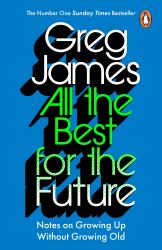 All the Best for the Future : Growing up Without Growing Old