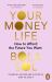 Your Money Life : How to Afford the Future You Want