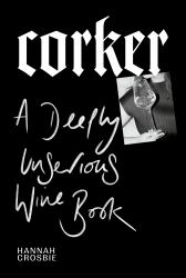 Corker : A Deeply Unserious Wine Book