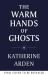 The Warm Hands of Ghosts The Warm Hands of Ghosts