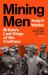 Mining Men : Britain's Last Kings of the Coalface