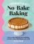 Fitwaffle's No-Bake Baking : Easy Oven-Free Recipes Including Cheesecakes, Traybakes and More Fitwaffle's No-Bake Baking : Easy Oven-Free Recipes Including Cheesecakes, Traybakes and More