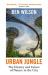 Urban Jungle : Wilding the City, from the Author of Metropolis