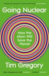 Going Nuclear : How the Atom Will Save the Planet