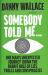 Somebody Told Me : Encounters with Liars, Conspiracists, Trolls and Those Fighting Back