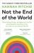 Not the End of the World : How We Can Be the First Generation to Build a Sustainable Planet