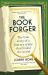 The Book Forger : The True Story of a Literary Crime That Fooled the World