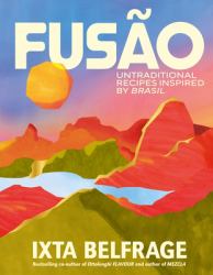 FusÃo : Untraditional Recipes Inspired by Brasil