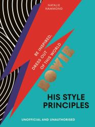 BOWIE His Style Principles : Be Inspired to Dress Out of This World