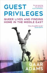 Guest Privileges : Queer Lives and Finding Home in the Middle East