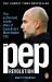 The Pep Revolution : The Authorised Inside Story of Guardiola's Manchester City