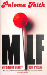 Milf : Motherhood, Identity, Love and F*ckery