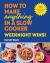 How to Make Anything in a Slow Cooker: Weeknight Wins! : 100 Easy-Prep Meals Everyone Will Love