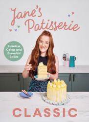 Jane's Patisserie Classic : Timeless Cakes and Essential Bakes
