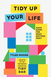 Tidy up Your Life : Make Space for What Matters Most