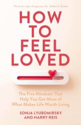 How to Feel Loved : The Five Mindsets That Help You Get More of What Makes Life Worth Living